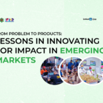 From Problem to Product: Lessons in Innovating for Impact in Emerging Markets